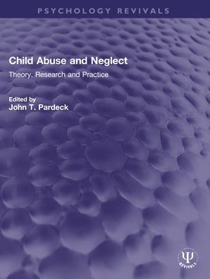 Child Abuse and Neglect: Theory, Research and Practice