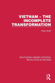 Title: Vietnam - The Incomplete Transformation, Author: Peter Wolff