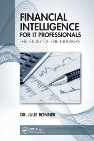 Title: Financial Intelligence for IT Professionals: The Story of the Numbers, Author: Julie Bonner