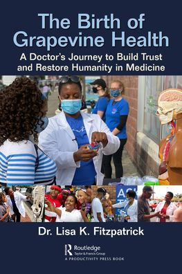 The Birth of Grapevine Health: A Doctor's Journey to Build Trust and Restore Humanity Medicine