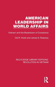Title: American Leadership in World Affairs: Vietnam and the Breakdown of Consensus, Author: Ole R. Holsti