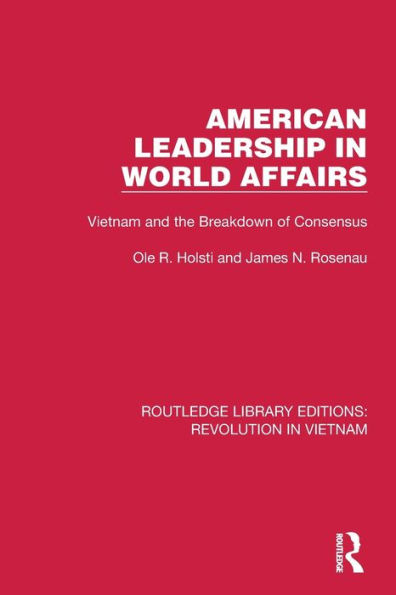 American Leadership World Affairs: Vietnam and the Breakdown of Consensus