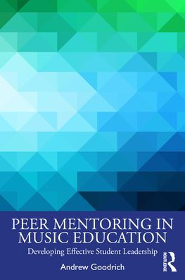 Peer Mentoring Music Education: Developing Effective Student Leadership