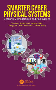 Title: Smarter Cyber Physical Systems: Enabling Methodologies and Applications, Author: Yan Wan