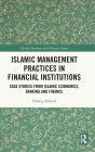 Islamic Management Practices in Financial Institutions: Case Studies from Islamic Economics, Banking and Finance