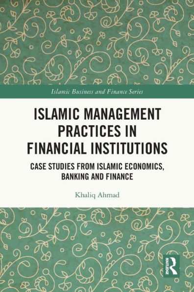 Islamic Management Practices Financial Institutions: Case Studies from Economics, Banking and Finance