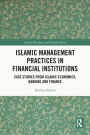 Islamic Management Practices in Financial Institutions: Case Studies from Islamic Economics, Banking and Finance