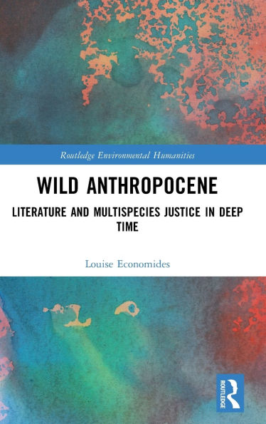 Wild Anthropocene: Literature and Multispecies Justice Deep Time