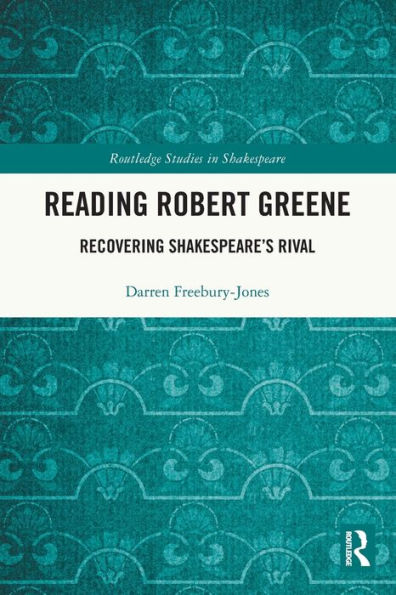 Reading Robert Greene: Recovering Shakespeare's Rival