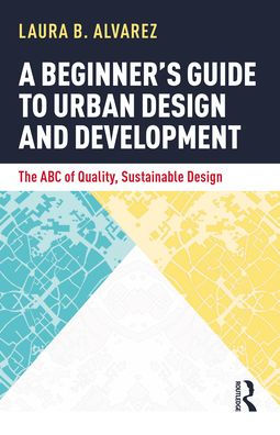 A Beginner's Guide to Urban Design and Development: The ABC of Quality, Sustainable