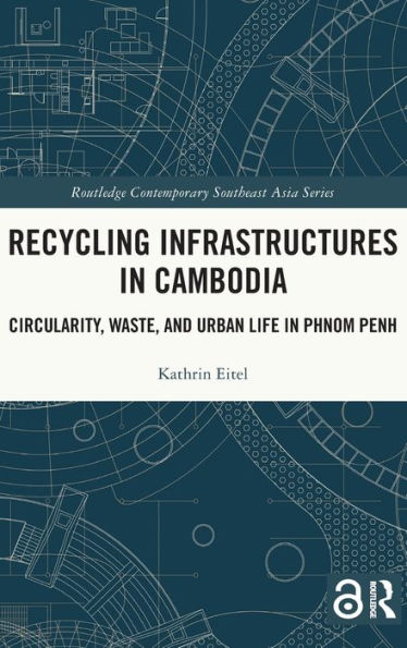 Recycling Infrastructures Cambodia: Circularity, Waste, and Urban Life Phnom Penh