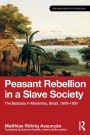 Peasant Rebellion in a Slave Society: The Balaiada in Maranhão, Brazil, 1800-1850