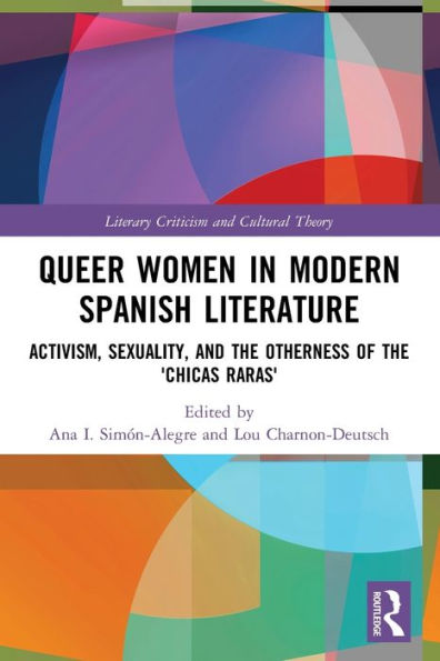 Queer Women Modern Spanish Literature: Activism, Sexuality, and the Otherness of 'Chicas Raras'