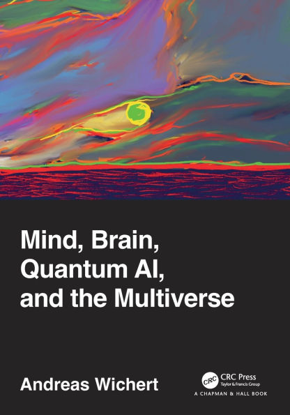 Mind, Brain, Quantum AI, and the Multiverse
