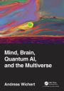 Mind, Brain, Quantum AI, and the Multiverse