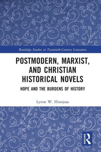 Postmodern, Marxist, and Christian Historical Novels: Hope the Burdens of History