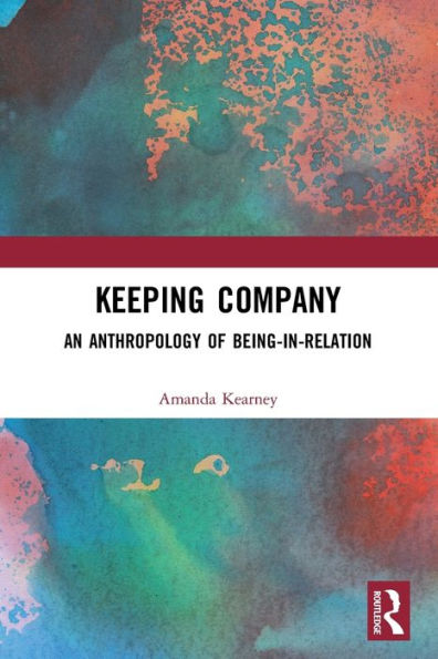 Keeping Company: An Anthropology of Being-in-Relation