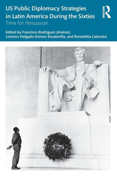 US Public Diplomacy Strategies Latin America During the Sixties: Time for Persuasion