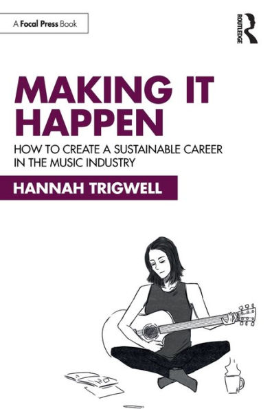 Making It Happen: How to Create a Sustainable Career the Music Industry