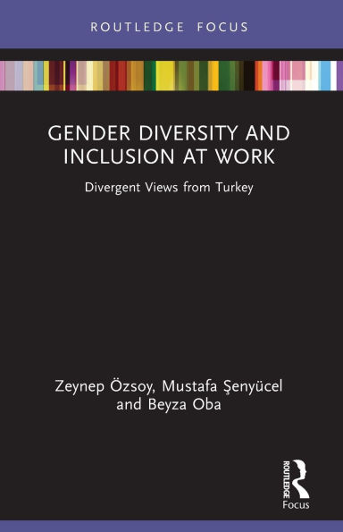 Gender Diversity and Inclusion at Work: Divergent Views from Turkey