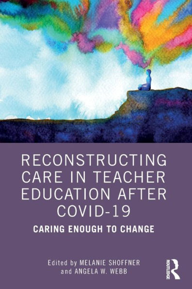Reconstructing Care Teacher Education after COVID-19: Caring Enough to Change