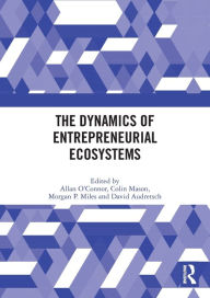 Title: The Dynamics of Entrepreneurial Ecosystems, Author: Allan O'Connor