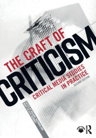 Title: The Craft of Criticism: Critical Media Studies in Practice, Author: Michael Kackman