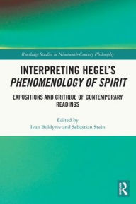 Title: Interpreting Hegel's Phenomenology of Spirit: Expositions and Critique of Contemporary Readings, Author: Ivan Boldyrev