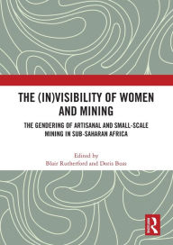 Title: The (In)Visibility of Women and Mining: The Gendering of Artisanal and Small-Scale Mining in Sub-Saharan Africa, Author: Blair Rutherford