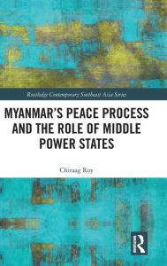 Title: Myanmar's Peace Process and the Role of Middle Power States, Author: Chiraag Roy