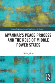 Title: Myanmar's Peace Process and the Role of Middle Power States, Author: Chiraag Roy