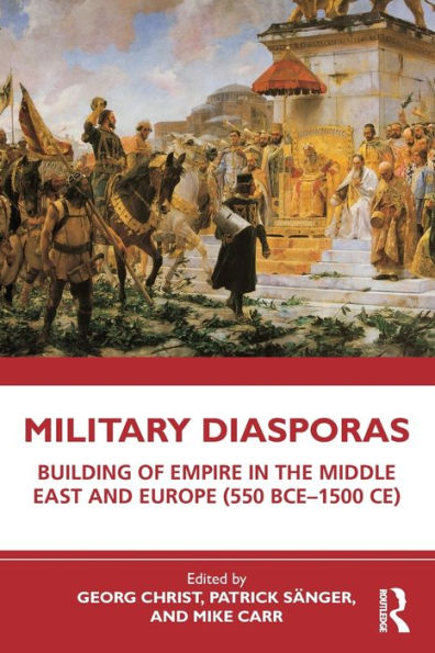 Military Diasporas: Building of Empire the Middle East and Europe (550 BCE-1500 CE)