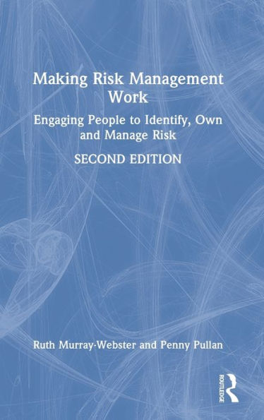 Making Risk Management Work: Engaging People to Identify, Own and Manage Risk