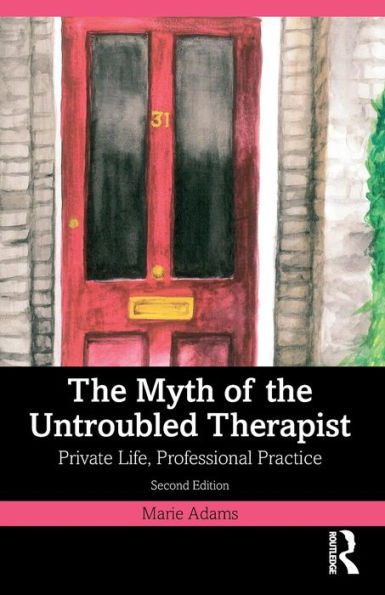 the Myth of Untroubled Therapist: Private Life, Professional Practice