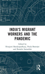 Title: India's Migrant Workers and the Pandemic, Author: Ritajyoti Bandyopadhyay