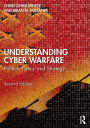 Understanding Cyber-Warfare: Politics, Policy and Strategy