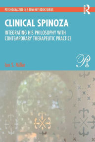 Clinical Spinoza: Integrating His Philosophy with Contemporary Therapeutic Practice