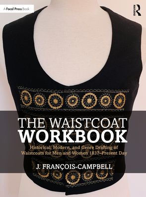 The Waistcoat Workbook: Historical, Modern and Genre Drafting of Waistcoats for Men Women 1837 - Present Day