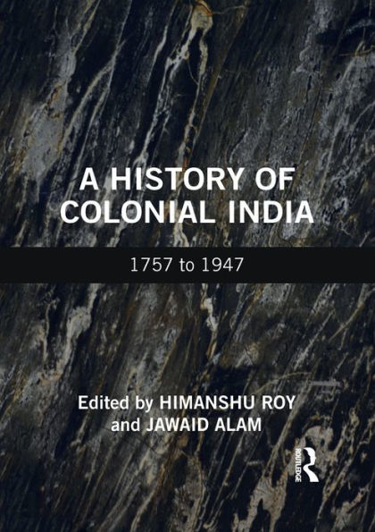 A History of Colonial India: 1757 to 1947