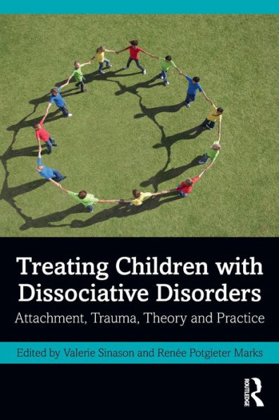 Treating Children with Dissociative Disorders: Attachment, Trauma, Theory and Practice