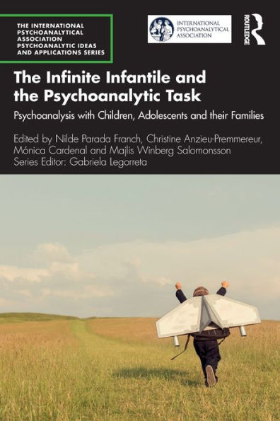 the Infinite Infantile and Psychoanalytic Task: Psychoanalysis with Children, Adolescents their Families