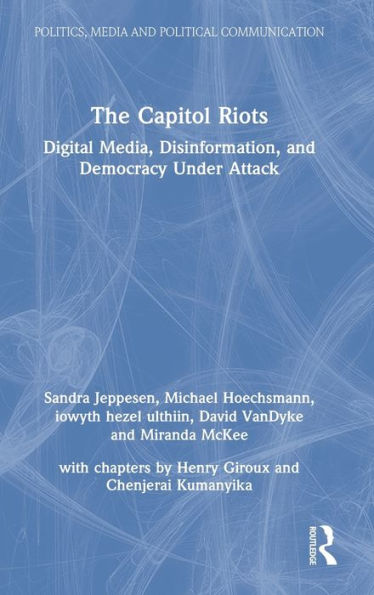 The Capitol Riots: Digital Media, Disinformation, and Democracy Under Attack