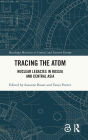 Tracing the Atom: Nuclear Legacies in Russia and Central Asia