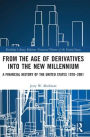 From the Age of Derivatives into the New Millennium: A Financial History of the United States 1970-2001