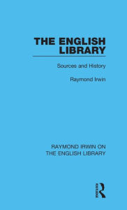 Title: The English Library: Sources and History, Author: Raymond Irwin