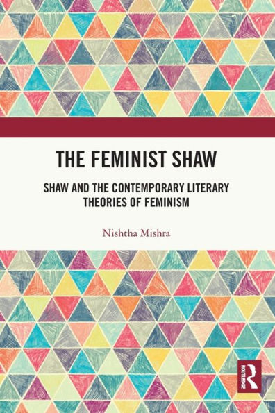 the Feminist Shaw: Shaw and Contemporary Literary Theories of Feminism