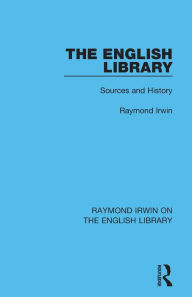 Title: The English Library: Sources and History, Author: Raymond Irwin
