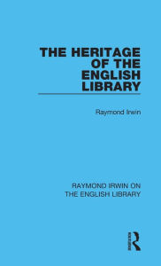Title: The Heritage of the English Library, Author: Raymond Irwin