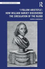 'I Follow Aristotle': How William Harvey Discovered the Circulation of the Blood