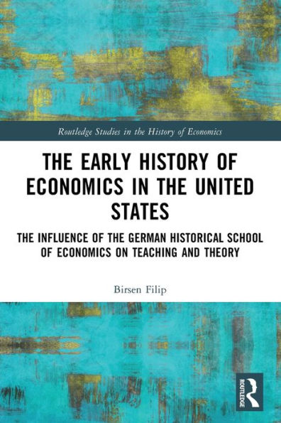 the Early History of Economics United States: Influence German Historical School on Teaching and Theory